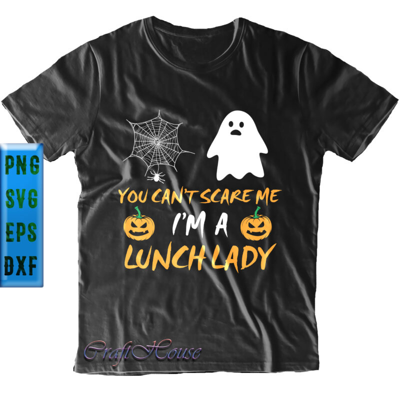 You Can't Scare Me I'm a Lunch Lady t shirt design, You Can't Scare Me Svg, I'm a Lunch Lady Svg, Halloween Svg, Halloween Night, Halloween Graphics, Halloween design, Halloween