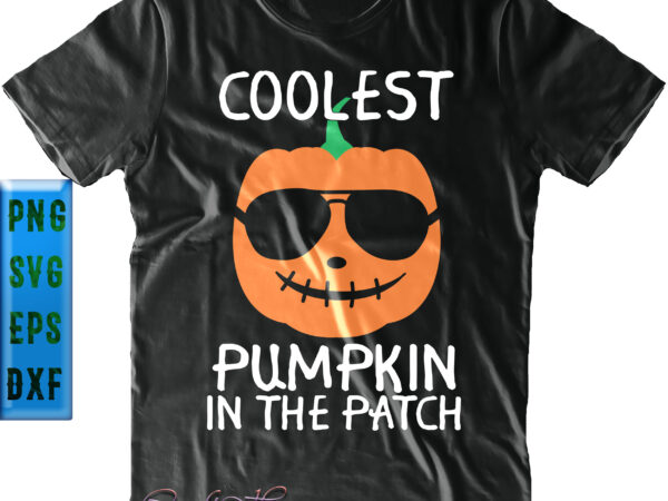 Coolest pumpkin in the patch svg, halloween svg, pumpkin wear sunglasses t shirt vector file