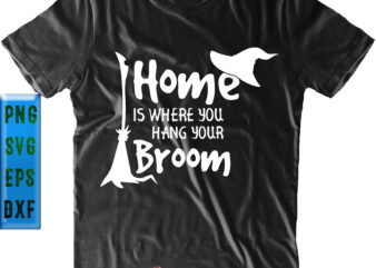 Home Is Where You Hang Your Broom Svg, Halloween Svg, Halloween Party