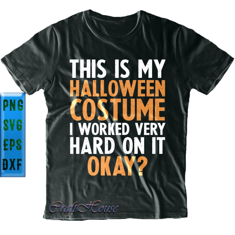 This Is My Halloween Costume I Worked Very Hard On It Okay Svg, Halloween Svg, Halloween Quote