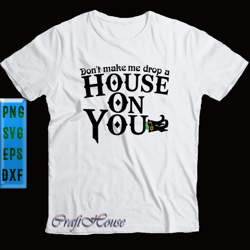 Dont Make Me Drop A House On You Svg, Halloween Svg, Halloween Party ...