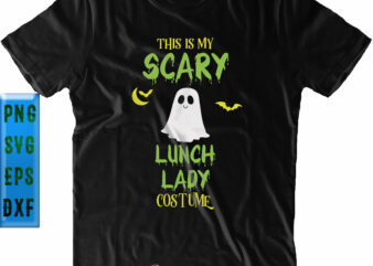This Is My Scary Lunch Lady Costume Svg, Scary Lunch Lady Costume Svg, Halloween Svg, Funny Halloween, Halloween Party, Halloween Quote, Halloween Night, Pumpkin Svg, Witch Svg, Ghost Svg, Halloween t shirt designs for sale