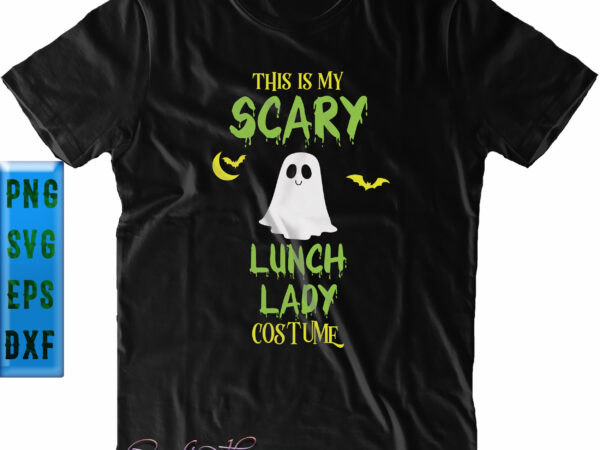 This is my scary lunch lady costume svg, scary lunch lady costume svg, halloween svg, funny halloween, halloween party, halloween quote, halloween night, pumpkin svg, witch svg, ghost svg, halloween t shirt designs for sale