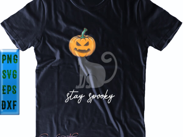 Stay spooky svg, funny cat pumpkin, cat svg, stay spooky png, halloween svg, funny halloween, halloween party, halloween quote, halloween night, pumpkin svg, witch svg, ghost svg, halloween death, trick t shirt template vector