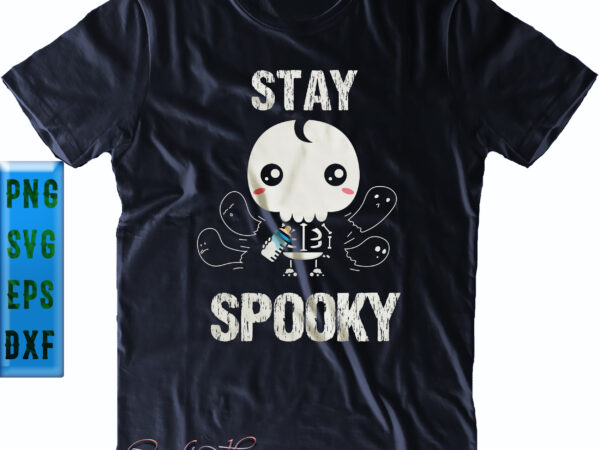 Stay spooky svg, funny kid skeleton svg, kid skeleton png, halloween svg, funny halloween, halloween party, halloween quote, halloween night, pumpkin svg, witch svg, ghost svg, halloween death, trick or t shirt template vector