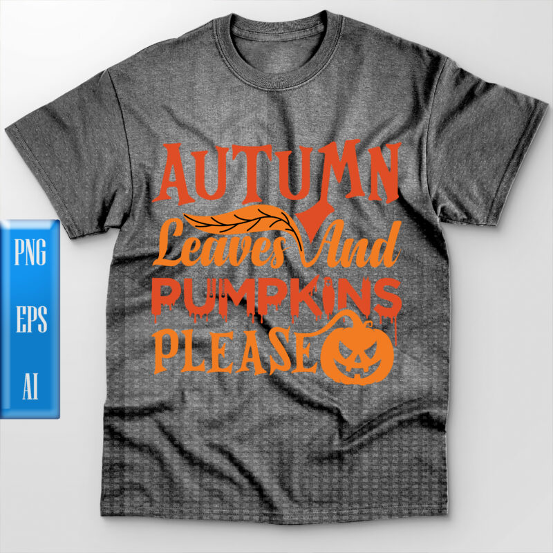 Autumn leaves and pumpkins please t shirt design, Autumn leaves and pumpkins please vector, Autumn vector, Autumn leaves Png, Pumpkins Png, Halloween Night, Ghost, Halloween Png, Pumpkin, Witch, Witches, Spooky,