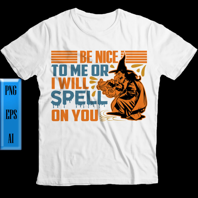 Be nice to me or i will spell on you Png, Be nice to me or i will spell on you t shirt design, Halloween Night, Ghost, Halloween Png, Pumpkin,