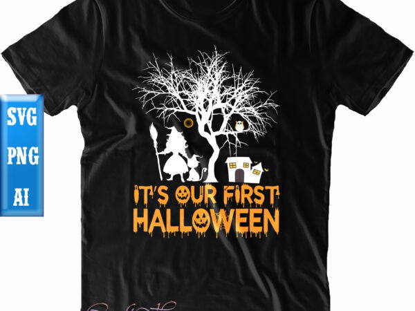 It’s our first halloween t shirt design, it’s our first halloween svg, halloween t shirt design, halloween svg, halloween night, ghost svg, pumpkin svg, hocus pocus svg, witch svg, witches,