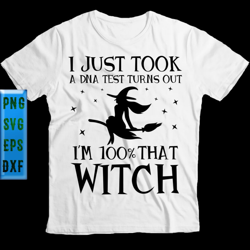 I Just took a DNA - Test turns out I'm 100% That Witch t shirt design, Halloween t shirt design, Halloween Svg, Halloween Night, Ghost svg, Pumpkin svg, Hocus Pocus