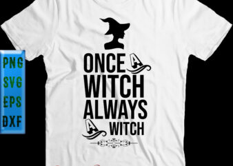 Once a Witch Always a Witch Svg, Halloween t shirt design, Halloween Svg, Halloween Night, Pumpkin Svg, Witch Svg, Ghost Svg, Halloween vector, Witches