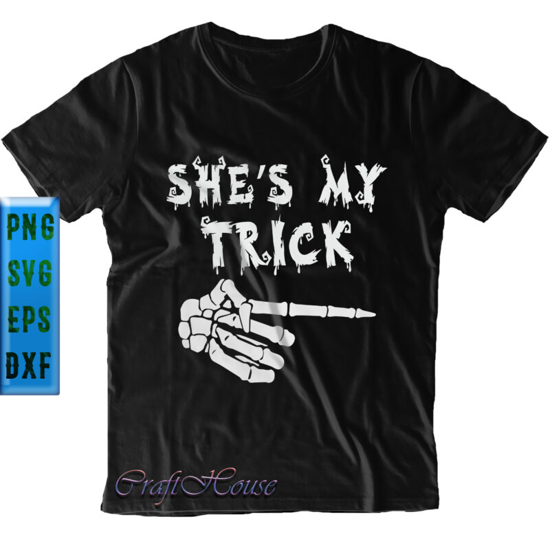 She’s My Trick Svg, Halloween t shirt design, Halloween Svg, Halloween Night, Pumpkin Svg, Witch Svg, Ghost Svg, Halloween vector, Witches, Zombie, Spooky, Halloween Party