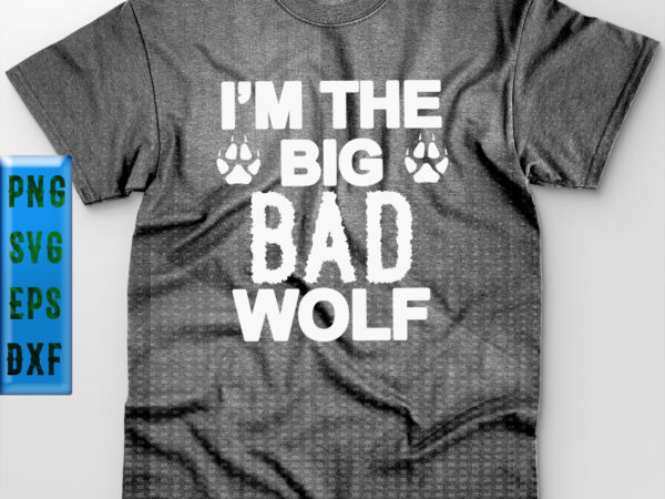 I’m the big bad wolf svg, wolf svg, i’m the big bad wolf vector, bad wolf t shirt design, halloween t shirt design, halloween svg, halloween night, ghost svg, pumpkin