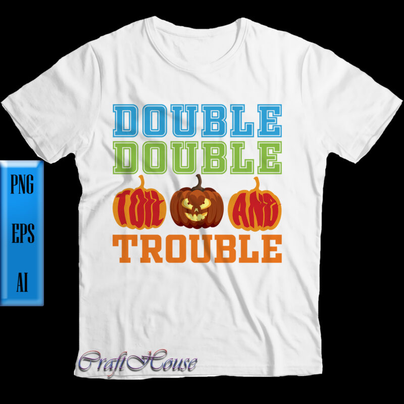 Double toil and trouble t shirt design, Pumpkin Png, Halloween t shirt design, October 31, Halloween Night, Ghost, Halloween Png, Pumpkin, Witch, Witches, Spooky, Halloween Party, Spooky Season, Trick or Treat