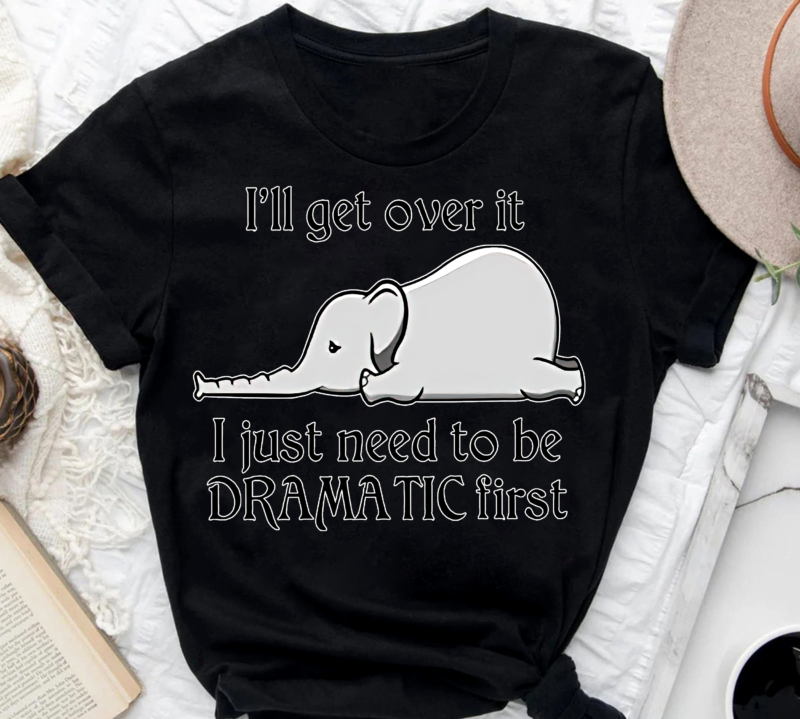 Elephant I’ll Get Over It I Just Need To Be Dramatic First - Buy t ...