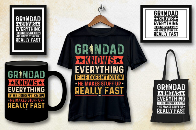 Granddad Knows Everything if he doesn’t know he makes stuff up really fast T-Shirt Design