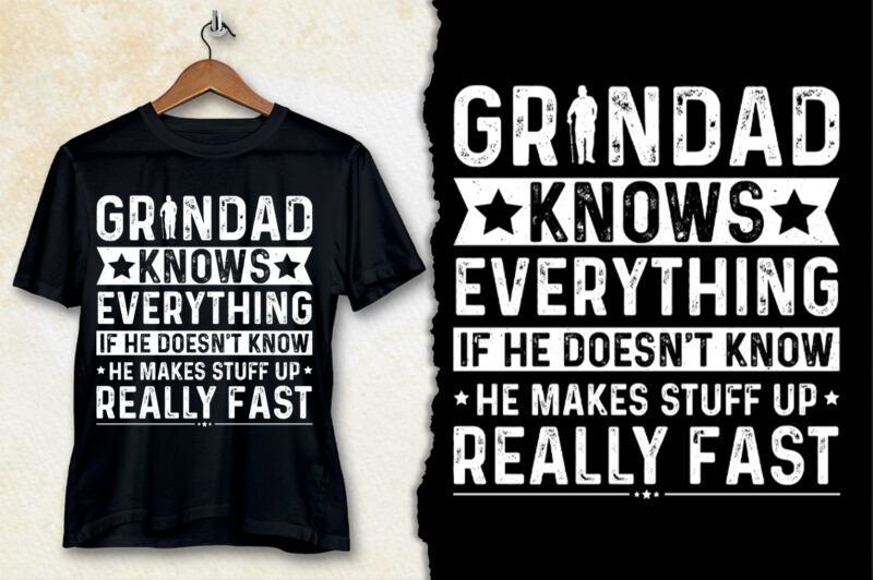 Granddad Knows Everything if he doesn’t know he makes stuff up really fast T-Shirt Design