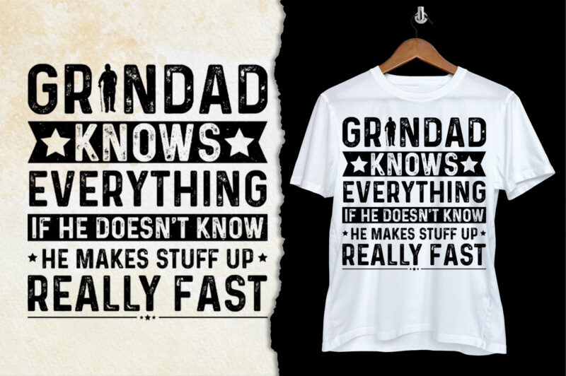 Granddad Knows Everything if he doesn’t know he makes stuff up really fast T-Shirt Design