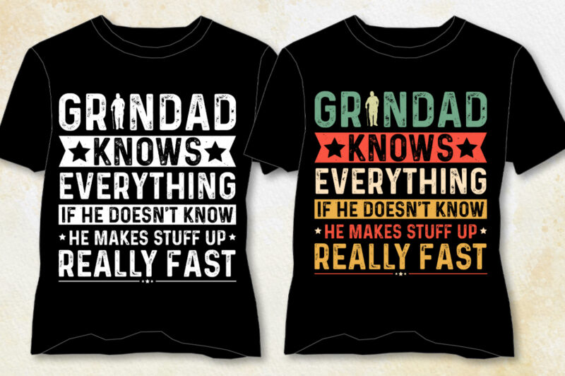 Granddad Knows Everything if he doesn’t know he makes stuff up really fast T-Shirt Design