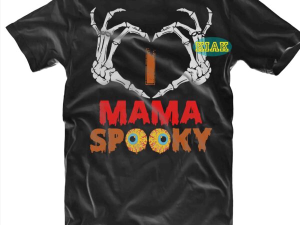 Halloween tshirt template, t shirt design halloween svg, i love mama, spooky mama svg, spooky mom svg, spooky svg, halloween mama svg, mom life svg, i love spooky, halloween tshirt