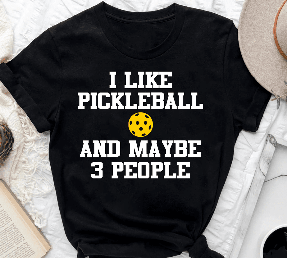 I Like Pickleball And Maybe 3 People Funny Pickleball Gift T-Shirt ...