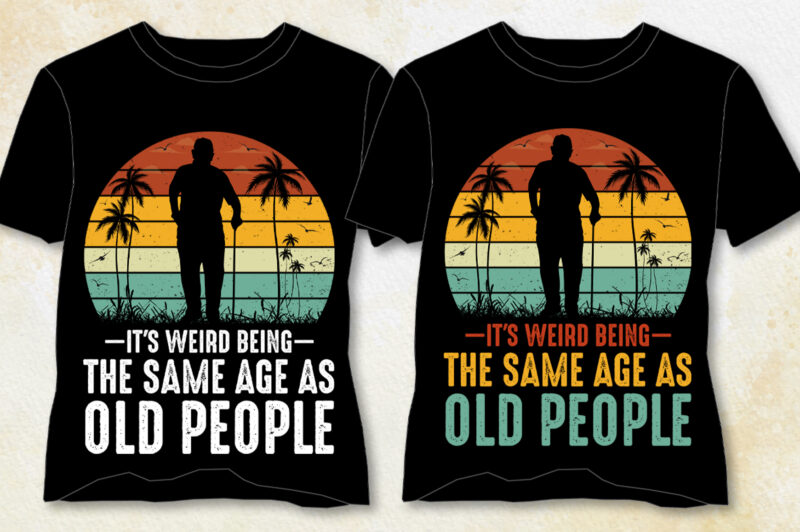 It’s Weird Being The Same Age As Old People T-Shirt Design