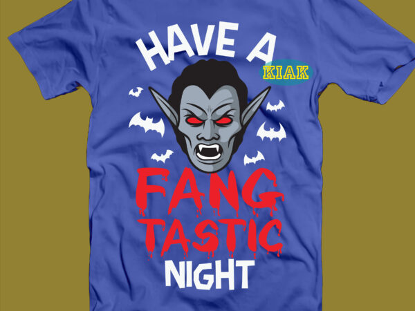 Have a vampire fangtastic night svg, have a fangtastic night svg, vampire svg, have a fang tastic night vampire svg, halloween svg, halloween death, halloween night, halloween party, halloween quotes, graphic t shirt