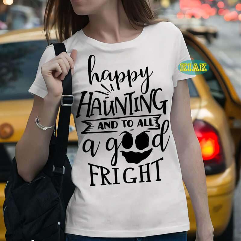 Happy haunting and to all a good fright t shirt template, Happy haunting and to all a good fright Svg, Bundle Halloween, Halloween Svg, Halloween death, Halloween Night, Halloween Party,