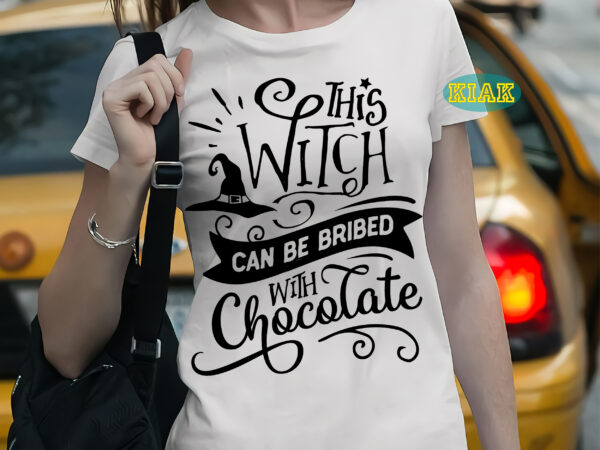 This witch can be bribed with chocolate t shirt template, halloween t shirt template, halloween svg, halloween death, halloween night, halloween party, october 31 svg, ghost svg, pumpkin svg, hocus