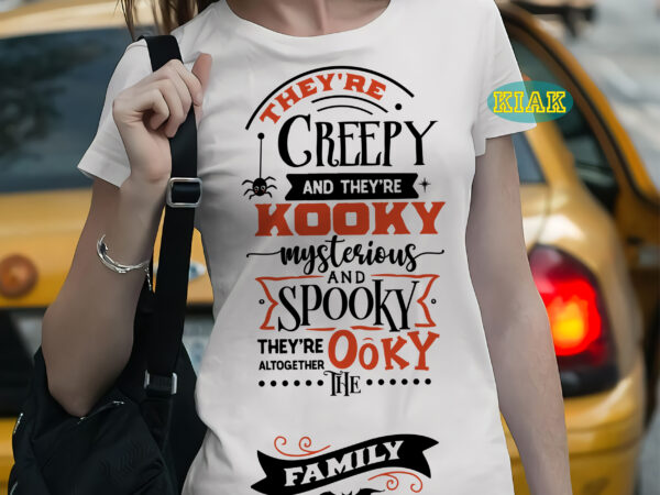 Trey’re creepy and they’re kooky mysterious and spooky – they’re altogether ooky the famyly, halloween svg, halloween death, halloween night, halloween party, october 31 svg, ghost svg, pumpkin svg, hocus t shirt designs for sale