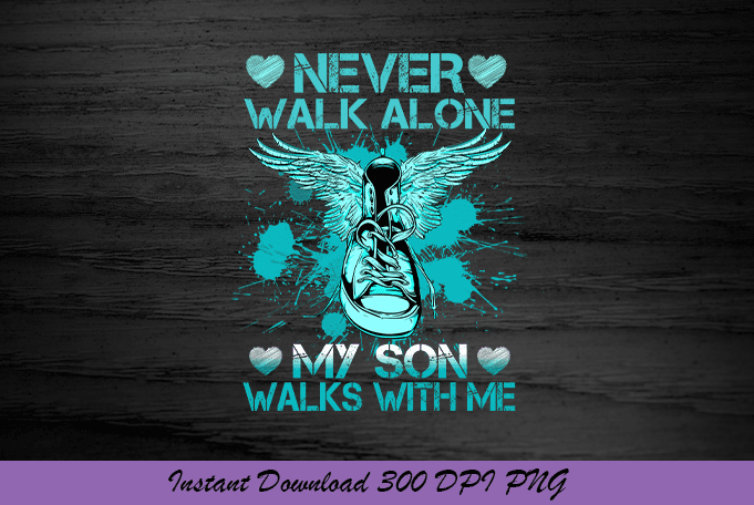 Never Walk Alone My Son Walks With Me - Buy t-shirt designs