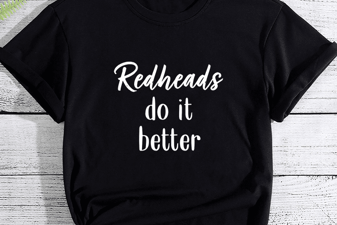 redheads do it better shirt