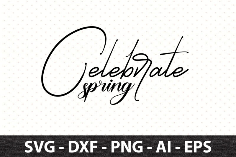 Celebrate spring svg