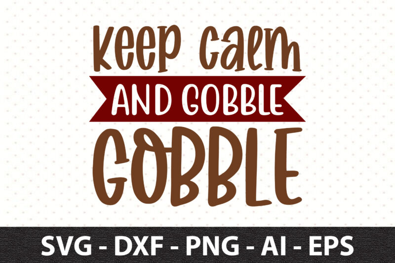 Keep calm and gobble gobble svg