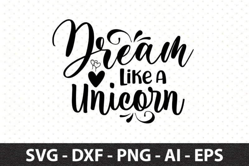 Dream Like a Unicorn svg