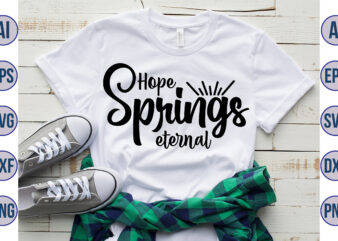 Hope springs eternal svg graphic t shirt