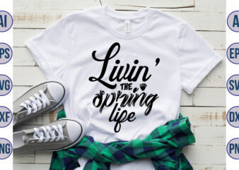 Livin the spring life svg t shirt vector graphic