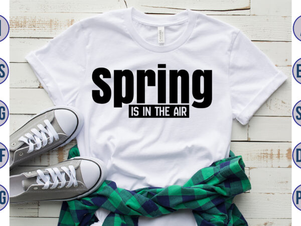 Spring is in the air svg t shirt template vector