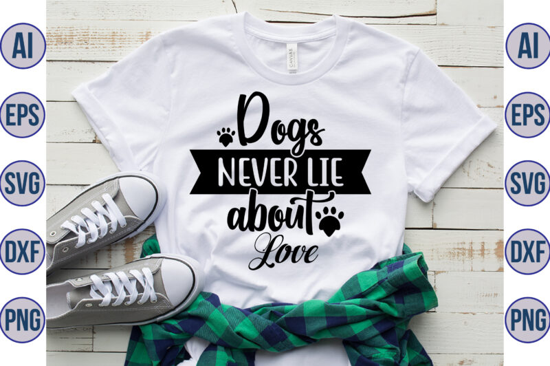 Dogs never lie about Love svg