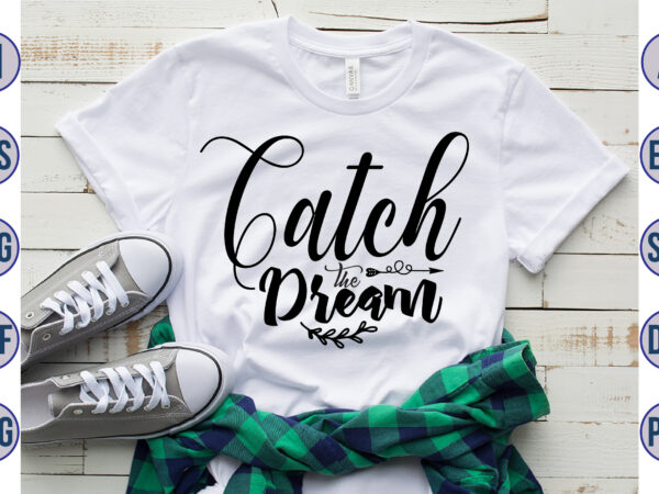 Catch the dream svg t shirt vector file