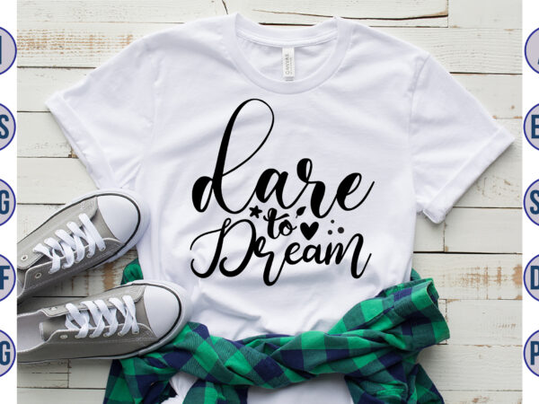 Dare to dream svg t shirt vector illustration