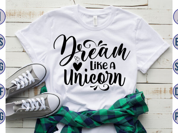 Dream like a unicorn svg t shirt vector illustration