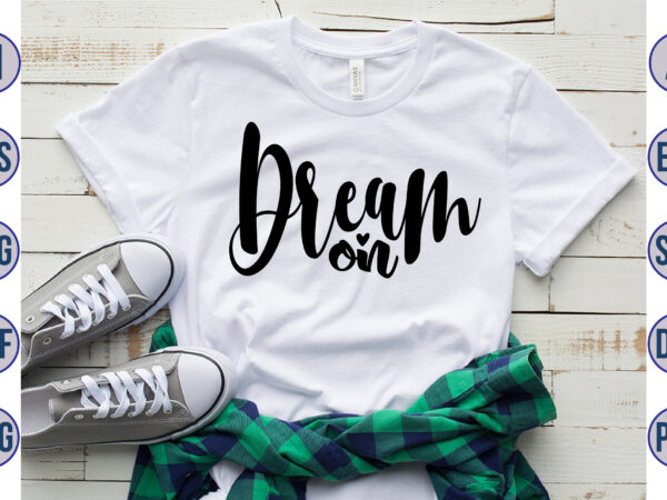 Dream on svg t shirt vector illustration