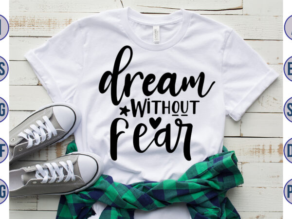 Dream without fear svg t shirt vector illustration