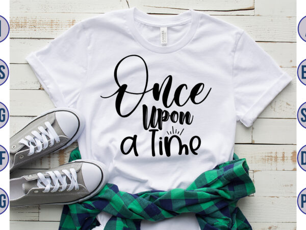 Once upon a time svg t shirt design online