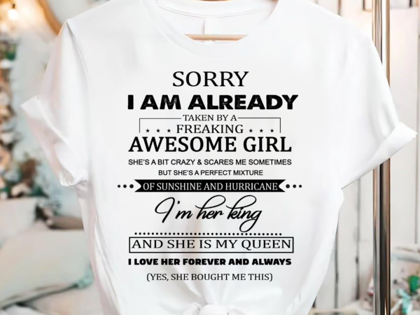 Sorry I Am Already Taken By A Freaking Awesome Girl Buy T Shirt Designs
