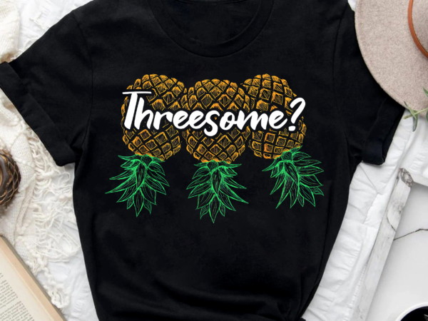 Swingers Threesome Shirt Upside Down Pineapple Party T Buy T Shirt Designs 