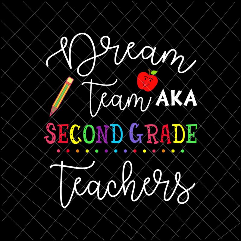 Dream Team Aka Second Grade Teachers Svg, Back To School Svg, First Day Of School Svg, 2nd Grade Back To School Svg