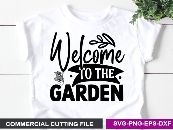 Welcome to the garden svg t shirt design for sale