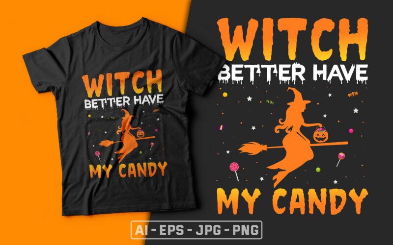 Witch Better Have My Candy - halloween t shirts design,witch t shirt,halloween svg design,candy t shirt,treat t shirt,good witch t-shirt design,boo t-shirt design,halloween t shirt company design,mens halloween t shirt