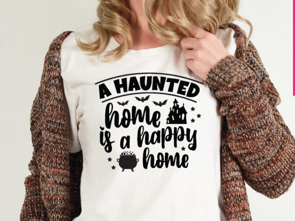 A haunted home is a happy home t shirt graphic design,,halloween t shirt vector graphic,halloween t shirt design template,halloween t shirt vector graphic,halloween t shirt design for sale, halloween t